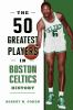 The_50_greatest_players_in_Boston_Celtics_history