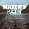Water_s_Path__Focus_Through_The_Cycle_Of_Water