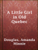 A_Little_Girl_in_Old_Quebec
