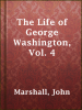 The_Life_of_George_Washington__Vol__4