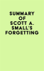 Summary_of_Scott_A__Small_s_Forgetting