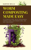 Worm_Composting_Made_Easy__DIY_Vermiculture__Waste_Management__Compost_Bins__Earthworm_Care__and