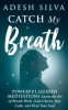 Catch_My_Breath__Powerful_Guided_Meditations__Learn_the_Art_of_Breath_Work__Gain_Clarity__Stay_Ca