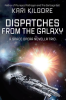 Dispatches_From_the_Galaxy__A_Space_Opera_Novella_Trio