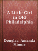 A_Little_Girl_in_Old_Philadelphia