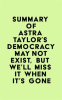Summary_of_Astra_Taylor_s_Democracy_May_Not_Exist__but_We_ll_Miss_It_When_It_s_Gone