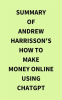 Summary_of_Andrew_Harrisson_s_How_to_Make_Money_Online_Using_ChatGPT