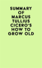 Summary_of_Marcus_Tullius_Cicero_s_How_to_Grow_Old