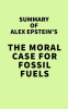 Summary_of_Alex_Epstein_s_The_Moral_Case_for_Fossil_Fuels