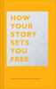 How_Your_Story_Sets_You_Free