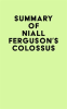 Summary_of_Niall_Ferguson_s_Colossus
