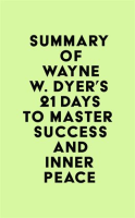 Summary_of_Wayne_W__Dyer_s_21_Days_to_Master_Success_and_Inner_Peace