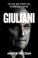 Giuliani___The_rise_and_tragic_fall_of_America_s_mayor